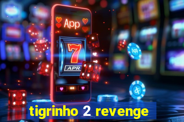 tigrinho 2 revenge